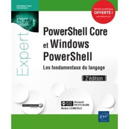 PowerShell Core et Windows PowerShell : les fondamentaux du langage Arnaud Petitjean, Robin Lemesle ENI