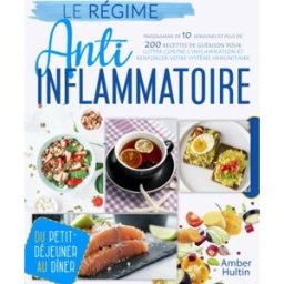 LE RÉGIME ANTI-INFLAMMATOIRE: Programme de 10 semaines et plus de 200 recettes de guérison pour lutt Hultin, Amber Independently published