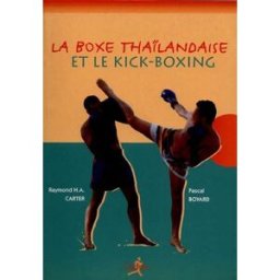 La boxe thaïlandaise et le kick-boxing Raymond H.-A. Carter, Pascal Boyard Chiron