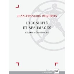 L'iconicité et ses images : études sémiotiques Jean-François Bordron PUF