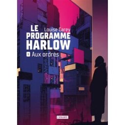 Le programme Harlow. Vol. 1. Aux ordres Louise Carey Atalante