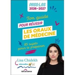 Ton guide pour réussir les oraux de médecine : 85 sujets pour te préparer : Pass & LAS 2026-2027 Lisa Chidekh Ediscience international