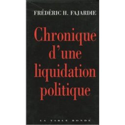 Chronique d'une liquidation politique Frédéric-H. Fajardie La Table ronde