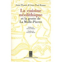 La cuisine néolithique : et la grotte de la Molle-Pierre Anne Flouest, Jean-Paul Romac J.-P. Rocher