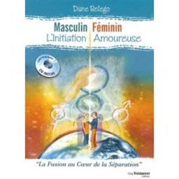 Masculin, féminin : l'initiation amoureuse : la fusion au coeur de la séparation Diane Bellego G. Trédaniel