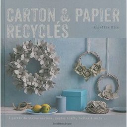 Carton & papier recyclés : à partir de livres anciens, papier kraft, boîtes à oeufs... Angelika Kipp Editions de Saxe