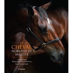Le cheval, noblesse et majesté Tamsin Pickeral Editions de l'Imprévu