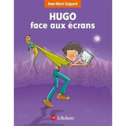 Hugo face aux écrans Anne-Marie Gaignard Le Robert