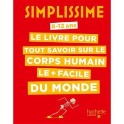 Simplissime : le livre pour tout savoir sur le corps humain le + facile du monde : 8-12 ans Sonia Rabinovitz Hachette Enfants