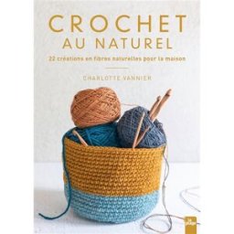 Crochet au naturel : 22 créations en fibres naturelles pour la maison Charlotte Vannier la Plage