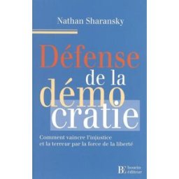 Défense de la démocratie : comment vaincre l'injustice et la terreur par la force de la liberté Nathan Sharansky Les pérégrines