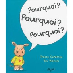Pourquoi ? Pourquoi ? Pourquoi ? Tracey Corderoy, Tim Warnes Mijade