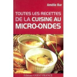 Toutes les recettes de la cuisine au micro-ondes Amélie Bar Ouest-France