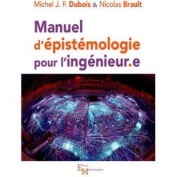 Manuel d'épistémologie pour l'ingénieur.e Michel J.-F. Dubois, Nicolas Brault Editions matériologiques