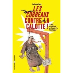 les corbeaux contre la calotte : la lutte anticléricale par l'image à la belle epoque doizy, guillaume les editions libertaires