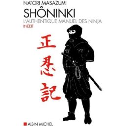 Shôninki : l'authentique manuel des ninja Masazumi Natori Albin Michel