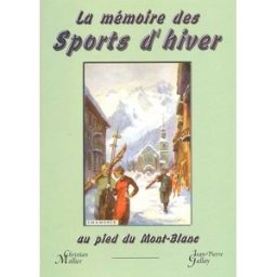 La mémoire des sports d'hiver au pied du Mont-Blanc christian mollier, jean-pierre gallay Mollier/Gallay