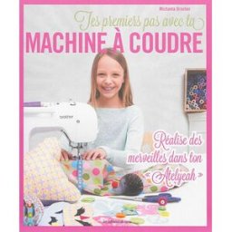 Tes premiers pas avec ta machine à coudre : réalise des merveilles dans ton atelyeah Michaela Drosten Editions de Saxe