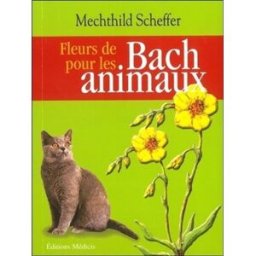Fleurs de Bach pour les animaux Mechthild Scheffer Ed. Médicis