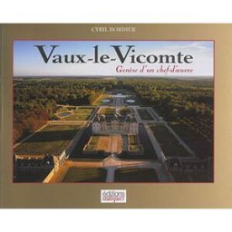 Vaux-le-Vicomte : genèse d'un chef-d'oeuvre Cyril Bordier Italiques