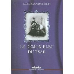 Le démon bleu du tsar : Katia, l'épouse du tsar libérateur Laurence Catinot-Crost Atlantica