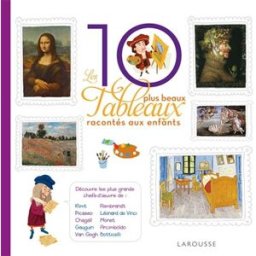 Les 10 plus beaux tableaux racontés aux enfants Sophie Crépon Larousse