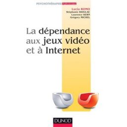 La dépendance aux jeux vidéo et à Internet romo, lucia Dunod
