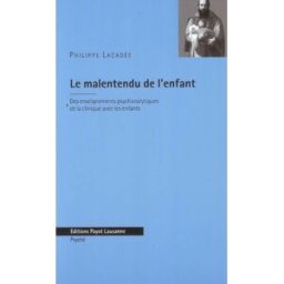 Le malentendu de l'enfant : des enseignements psychanalytiques de la clinique avec les enfants Philippe Lacadée Payot-Lausanne