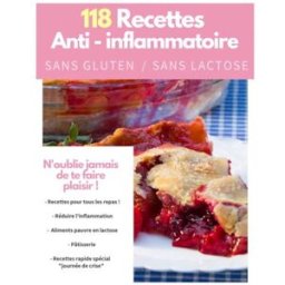 118 Recettes sans gluten, sans lactose anti-inflammatoire, calmer la douleur par l'alimentation, nut benoit, mme justine louise Independently published