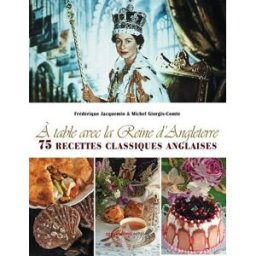 A table avec la reine d'Angleterre : 75 recettes classiques anglaises Frédérique Jacquemin A. Viénot