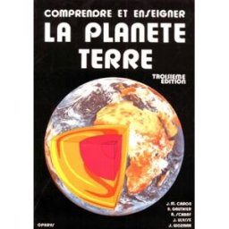 Comprendre et enseigner la planète Terre: 3ème édition j-m caron, a gauthier, andré schaaf, j ulysse, j wozniak Ophrys Editions