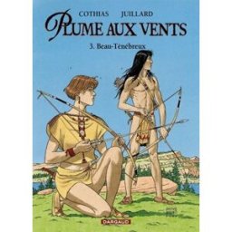 Plume aux vents. Vol. 3. Beau-Ténébreux Patrick Cothias, André Juillard Dargaud