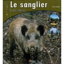 Le sanglier et ses chasses Pascal Durantel Artémis