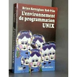 L'Environnement de programmation UNIX Brian W. Kernighan, Rob Pike InterEditions