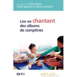 Lire en chantant des albums de comptines rayna s/seguret c/touchard c, chloé séguret, céline touchard, sylvie rayna Erès