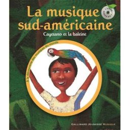 La musique sud-américaine : Cayetano et la baleine Pierre-Marie Beaude, Bertrand Dubois Gallimard-Jeunesse Musique