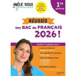 Réussis ton bac de français 2026 ! : 1re générale : Amélie t'explique tout ! Amélie Vioux Hachette Education