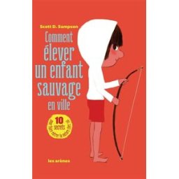 Comment élever un enfant sauvage en ville : l'art et la manière de tomber amoureux de la nature Scott D. Sampson Les Arènes