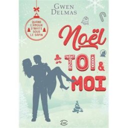 Noël, toi & moi Gwen Delmas Editions Addictives