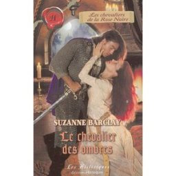 Les chevaliers de la Rose Noire. Vol. 1. Les chevaliers des ombres Suzanne Barclay Harlequin