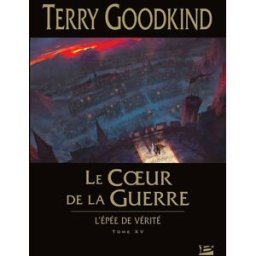 L'épée de vérité. Vol. 15. Le coeur de la guerre Terry Goodkind Bragelonne