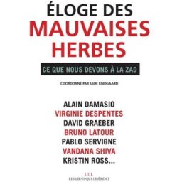 Eloge des mauvaises herbes : ce que nous devons à la ZAD collectif, jade lindgaard, david graeber, morgane iserte Les Liens qui libèrent