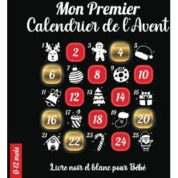 Mon Premier Calendrier de l’Avent: Livre noir et blanc bébé composé d’images à fort contraste. Une p Lise Thomas Independently published