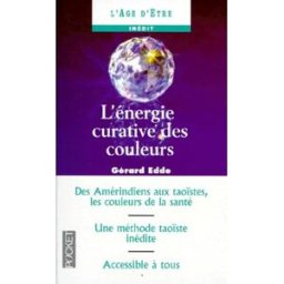L'énergie curative des couleurs : harmoniser vos énergies avec la chromothérapie chinoise Gérard Edde Pocket