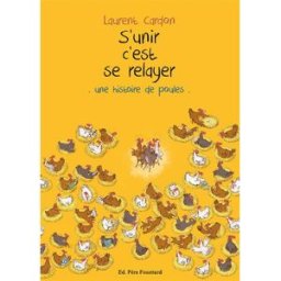 S'unir c'est se relayer : une histoire de poules Laurent Cardon Editions Père Fouettard