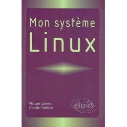 Mon système Linux Philippe Lalevée, Christian Schüller Ellipses