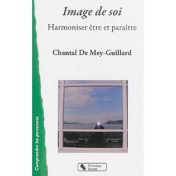 Image de soi : harmoniser être et paraître Chantal de Mey-Guillard Chronique sociale