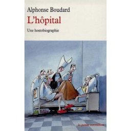 L'hôpital : une hostobiographie Alphonse Boudard La Table ronde