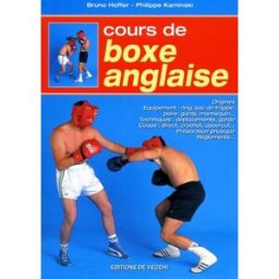 Cours de boxe anglaise : origines, équipement, ring, sac de frappe, poire, gants, mannequin... techn Bruno Hoffer, Philippe Kaminski De Vecchi