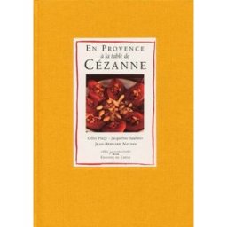 En Provence à la table de Cézanne Jacqueline Saulnier Chêne